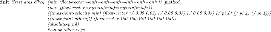 \begin{emtabbing} {\bf :init} \it coords \&rest args \&key
\= ((:analysis-level... ...nertia-tensor i) (unit-matrix 3)) \\
\> \&allow-other-keys \rm
\end{emtabbing}