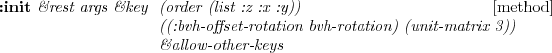 \begin{emtabbing} {\bf :init} \it\&rest args \&key \= tree
\\lq [method]\\ \> coords \\ \> ((:scale scl)) \rm
\end{emtabbing}